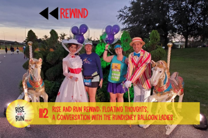 Ep 112 Rise and Run Rewind: Floating Thoughts, A Conversation with the runDisney Balloon Ladies