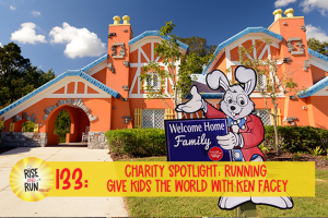 Ep 133 Charity Spotlight: Running Give Kids the World with Ken Facey