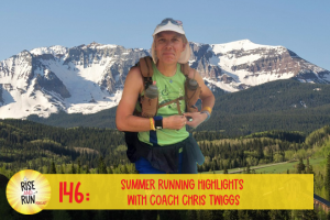 Ep 146 Summer Running Highlights with Coach Chris Twiggs