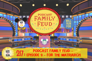 Ep 217 Podcast Family Feud – Episode 3 – For the Matriarch