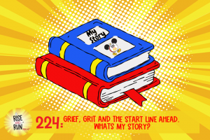 EP 224 Grief, Grit And The Start Line Ahead. Whats My Story?