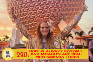 Ep 230 Hope Is Always Possible, And Miracles Are Real: With Amanda Ferrin