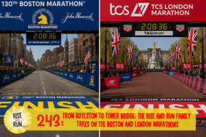Ep 243 From Boylston to Tower Bridge: The Rise and Run Family Takes on the Boston and London Marathons