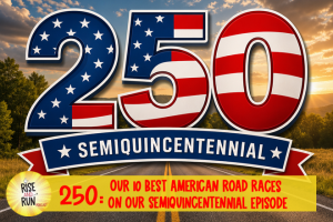 EP 250 Our 10 Best American Road Races on our Semiquincentennial Episode
