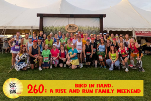 Ep 260 Bird in Hand: A Rise and Run Family Weekend
